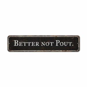 Better-Not-Pout-Sign-Premium-Quality-Rustic-Metal-Sign-2.jpg