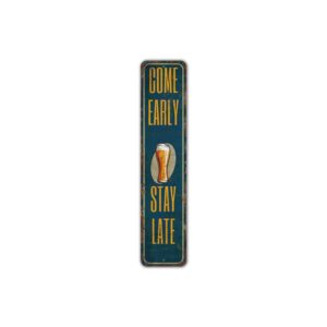 Come-Early-Stay-Late-Sign-Premium-Quality-Rustic-Metal-Sign-2.jpg