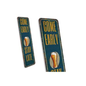 Come-Early-Stay-Late-Sign-Premium-Quality-Rustic-Metal-Sign-3.jpg