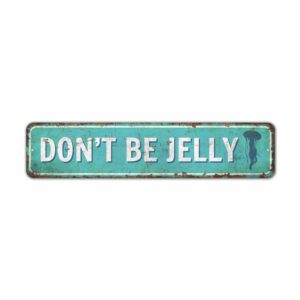 Dont-Be-Jelly-Premium-Quality-Rustic-Metal-Sign-2.jpg