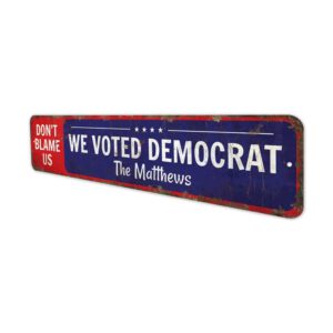 Dont-Blame-Us-We-Voted-Democrat-Premium-Quality-Rustic-Metal-Sign-4.jpg