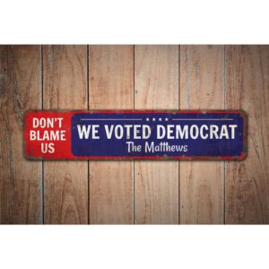 Dont-Blame-Us-We-Voted-Democrat-Premium-Quality-Rustic-Metal-Sign-Images.jpg