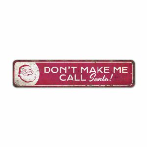 Dont-Make-Me-Call-Santa-Premium-Quality-Rustic-Metal-Sign-2.jpg