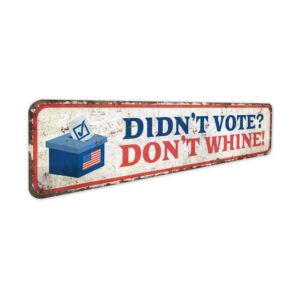 Dont-Vote-Dont-Whine-Premium-Quality-Rustic-Metal-Sign-3.jpg