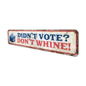 Dont-Vote-Dont-Whine-Premium-Quality-Rustic-Metal-Sign-4.jpg