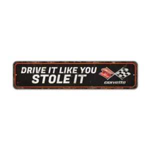 Drive-It-Like-You-Stole-It-Premium-Quality-Rustic-Metal-Sign-2.jpg