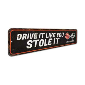 Drive-It-Like-You-Stole-It-Premium-Quality-Rustic-Metal-Sign-3.jpg