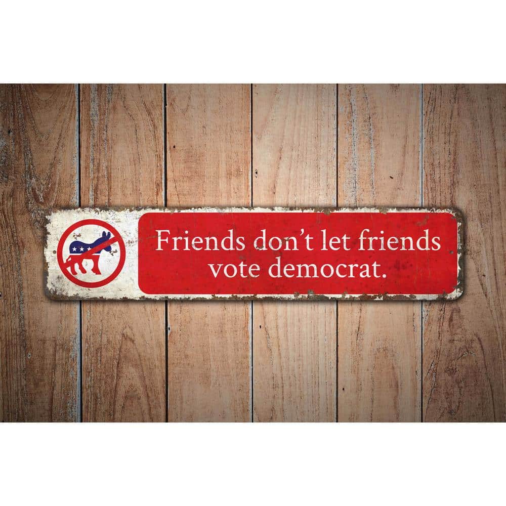 Friends-Dont-Let-Friends-Vote-Democrat-Premium-Quality-Rustic-Metal-Sign-Images.jpg