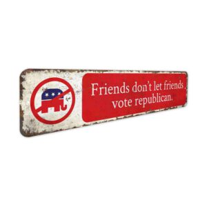 Friends-Dont-Vote-Republican-Premium-Quality-Rustic-Metal-Sign-3.jpg