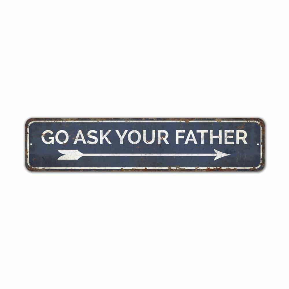 Go-Ask-Your-Father-Premium-Quality-Rustic-Metal-Sign-2.jpg