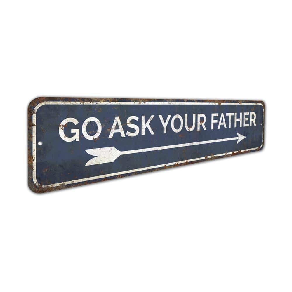 Go-Ask-Your-Father-Premium-Quality-Rustic-Metal-Sign-3.jpg