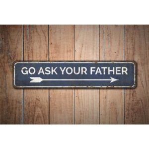Go-Ask-Your-Father-Premium-Quality-Rustic-Metal-Sign-Images.jpg