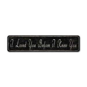 I-Loved-You-Before-I-knew-You-Premium-Quality-Rustic-Metal-Sign-2.jpg