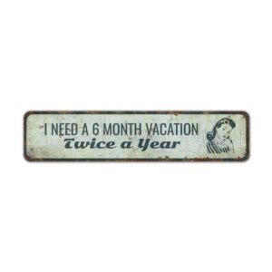 I-Need-A-6-Month-Vacation-Premium-Quality-Rustic-Metal-Sign-2.jpg