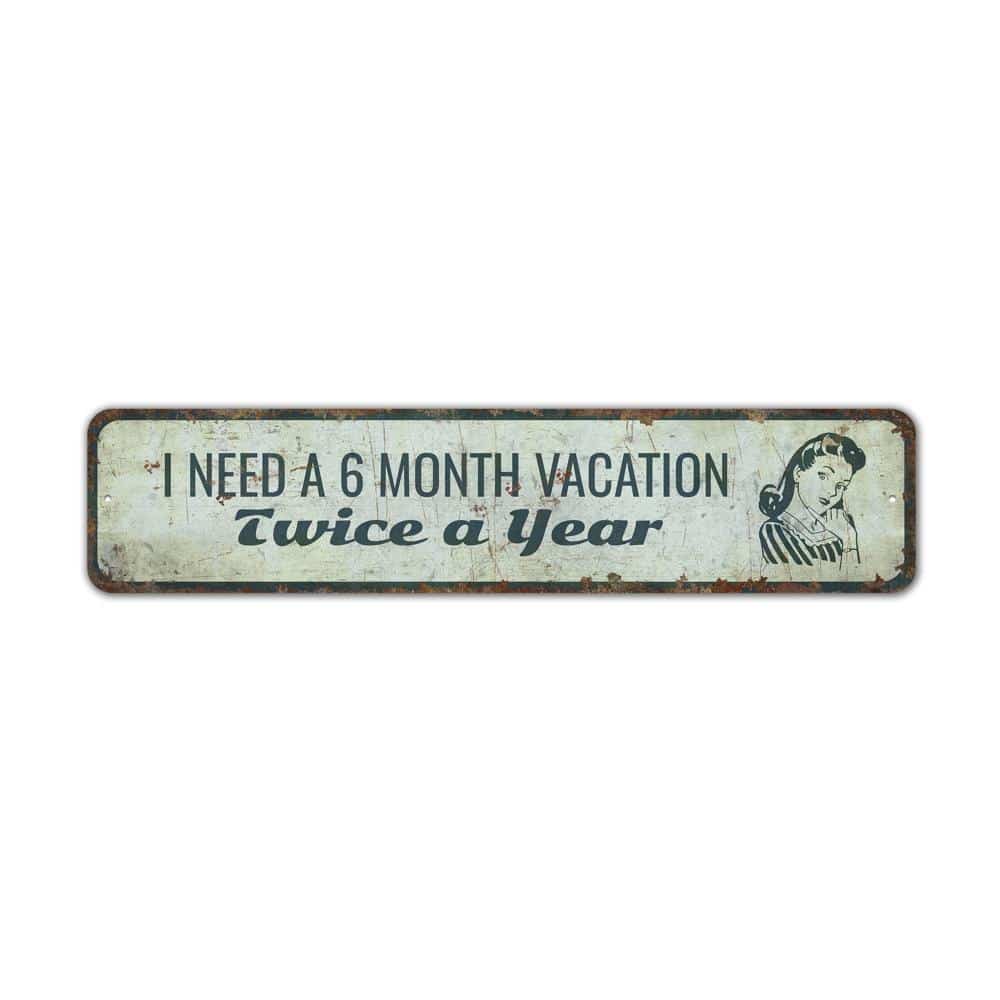 I-Need-A-6-Month-Vacation-Premium-Quality-Rustic-Metal-Sign-2.jpg