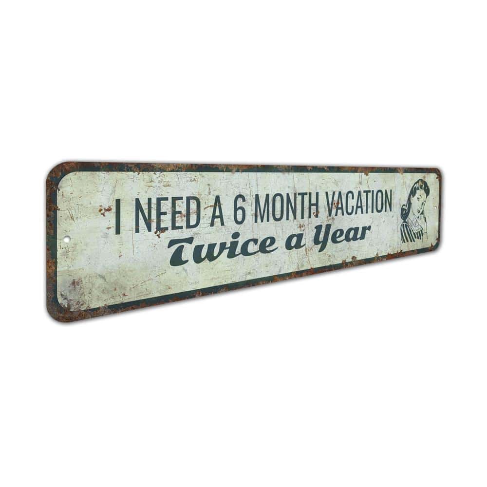 I-Need-A-6-Month-Vacation-Premium-Quality-Rustic-Metal-Sign-3.jpg