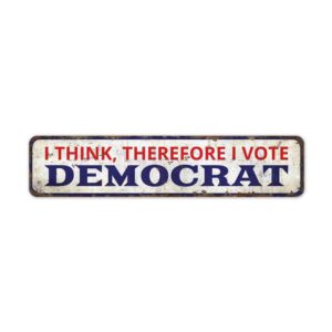 I-think-So-I-Vote-Democrat-Premium-Quality-Rustic-Metal-Sign-2.jpg