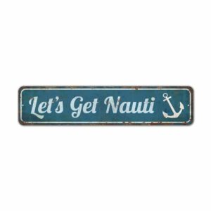 Lets-Get-Nauti-Premium-Quality-Rustic-Metal-Sign-2.jpg