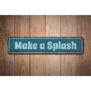 Make-a-Splash-Sign-Premium-Quality-Rustic-Metal-Sign-Images.jpg