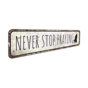 Never-Stop-Praying-Sign-Premium-Quality-Rustic-Metal-Sign-3.jpg