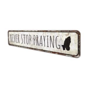 Never-Stop-Praying-Sign-Premium-Quality-Rustic-Metal-Sign-4.jpg