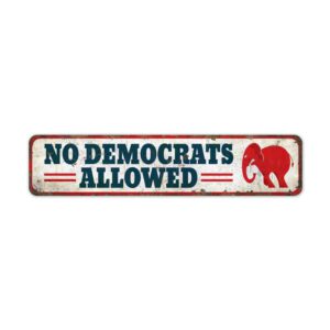No-Democrats-Allowed-Premium-Quality-Rustic-Metal-Sign-2-1.jpg