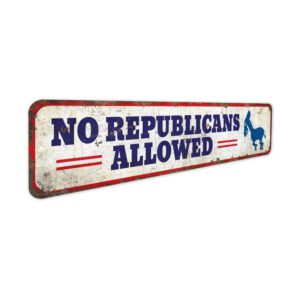 No-Republicans-Allowed-Premium-Quality-Rustic-Metal-Sign-3.jpg