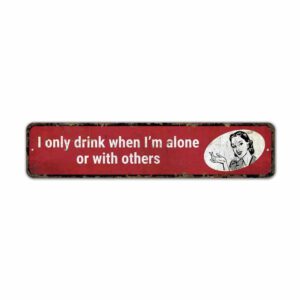 Only-Drink-When-Alone-Premium-Quality-Rustic-Metal-Sign-2.jpg