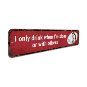 Only-Drink-When-Alone-Premium-Quality-Rustic-Metal-Sign-3.jpg