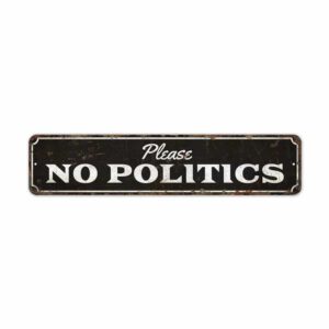 Please-No-Politics-Premium-Quality-Rustic-Metal-Sign-2.jpg